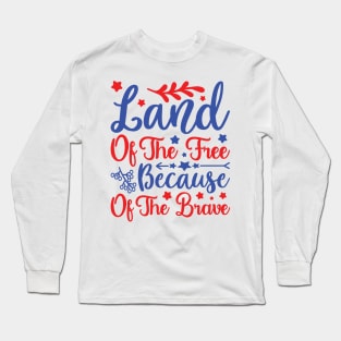 Land of the Free because of the Brave - 4th July quote Long Sleeve T-Shirt